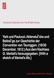 York und Paulucci. AktenstuÌcke und BeitraÌge zur Geschichte der Convention von Tauroggen. (18/30 December, 1812.) Aus dem Nachlass G. Merkels herausgegeben. [With a sketch of Merkels life.]