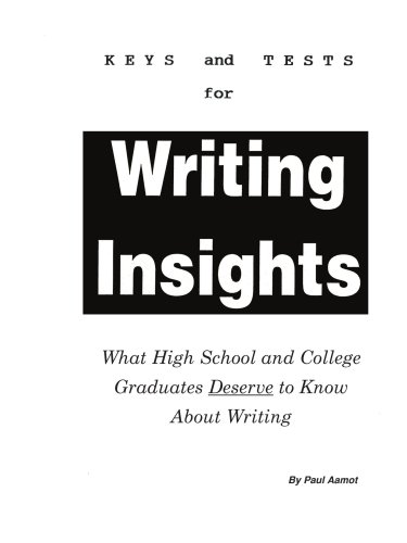Keys and Test for Writing Insights: What High School and College Graduates Deserve to Know About Writing