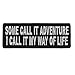 Some Call It Adventure I Call It My Way Of Life Patch - 4x1.5 inch