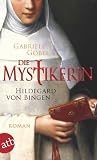 Die Mystikerin - Hildegard von Bingen: Roman - Gabriele G&ouml;bel