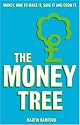The Money Tree: Money, how to make it, save it and grow it