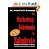 Das Marketing-Geheimnis f�r Zahn�rzte: Wie Sie in 12 einfachen Schritten Ihren Umsatz steigern - auch ohne BWL-Studium oder Marketing-Budget