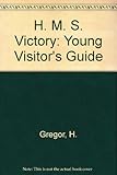 HMS Victory : a young visitors' guide