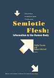 Semiotic Flesh: Information and the Human Body (Short Studies from the Walter Chapin Simpson Center for the Humanities)