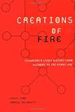 Creations Of Fire: Chemistrys Lively History From Alchemy To The Atomic Age