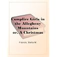 Campfire Girls in the Allegheny Mountainsor, A Christmas Success against Odds