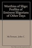 Worthies of Sligo : profiles of eminent Sligonians of other days