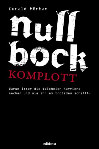 Null Bock Komplott: Warum immer die Weicheier Karriere machen und wie ihr es trotzdem schafft (German Edition)