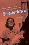 Smeltertown: Making and Remembering a...
