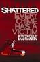 Shattered: Every Crime Has a Victim