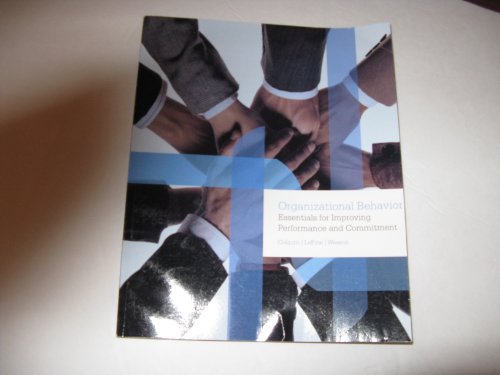 Organizational Behavior Essentials for Improving Performance and Commitment, by Jeffrey LePine, Michael Wesson James Colquitt