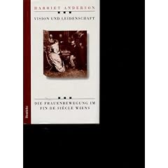 Anderson die Frauenbewegung im Fin de Siecle Wiens Visionj und Leidenschaft, Deuticke ^1994, 400 Seiten