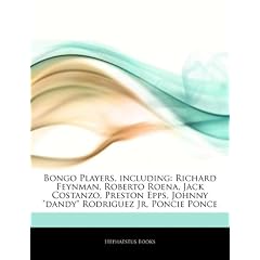 Articles on Bongo Players, Including: Richard Feynman, Roberto Roena, Jack Costanzo, Preston Epps, Johnny "Dandy" Rodriguez Jr, Poncie Ponce