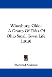 Winesburg, Ohio: A Group Of Tales Of Ohio Small Town Life (1919)
