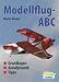 Bücher : Modellflug-ABC: Grundlagen, Aerodynamik, Tipps