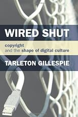 Wired Shut: Copyright and the Shape of Digital Culture