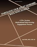 Enrolling Our Adult Learners Back Into School: A Five Session Motivational Interviewing Engagement Process