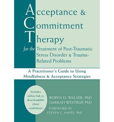 [(Acceptance & Commitment Therapy for the Treatment of Post-Traumatic Stress Disorder and Trauma-Related Problems)] [Author: Robyn D. Walser] published on (June, 2011)