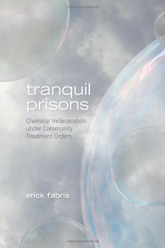 Tranquil Prisons: Chemical Incarceration under Community Treatment Orders