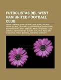 Futbolistas del West Ham United Football Club: Frank Lampard, Carlos Tévez, Nolberto Solano, Frank Nouble, Javier Mascherano, Paulo Wanchope (Spanish Edition)