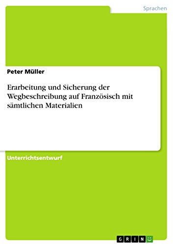 Erarbeitung und Sicherung der Wegbeschreibung auf Französisch mit sämtlichen Materialien (German Edition)