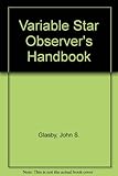 The variable star observer's handbook