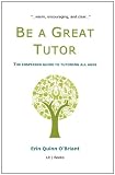Be a Great Tutor: The Inspiring Guide to Tutoring All Ages