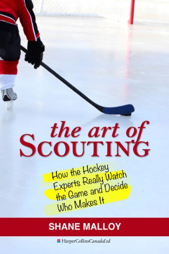 The Art Of Scouting: How The Hockey Experts Really Watch The Game and Decide Who Makes It