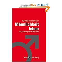 M�nnlichkeit leben: Die St�rkung des Maskulinen