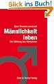 M�nnlichkeit leben: Die St�rkung des Maskulinen