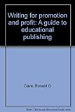 Writing for promotion and profit : a guide to educational publishing