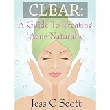 Clear: A Guide to Treating Acne Naturally