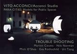 Vito Acconci/Acconci Studio, Para-Cities: Models for Public Spaces. Trouble Shooting, Marion Coutts, Nils Norman, Mick O'Shea, Eva Rothschild, Uri Tzaig