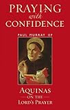 Praying with confidence : Aquinas on the Lord's Prayer