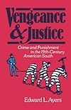Vengeance and Justice: Crime and Punishment in the Nineteenth-Century American South