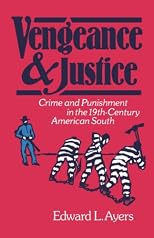 Vengeance and Justice: Crime and Punishment in the Nineteenth-Century American South