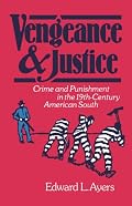 Vengeance and Justice: Crime and Punishment in the Nineteenth-Century American South