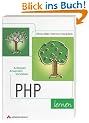 PHP lernen . Anfangen, anwenden, verstehen