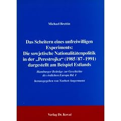 Das Scheitern eines unfreiwilligen Experiments: Die sowjetische Nationalit�tenpolitik in der "Perestrojka" (1985/87 - 1991) dargestellt am Beispiel Estlands".