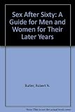 Sex after sixty : a guide for men and women for their later years