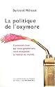 La politique de l'oxymore : Comment ceux qui nous gouvernent nous masquent la réalité du monde