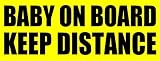 (Bonus Pack of Two) Unique BABY ON BOARD KEEP DISTANCE - Unique 3-in-1 design bumper sticker Sign. You can also cut it as BABY ON BOARD or KEEP DISTANCE. It is safer as it won`t block your back window view. Self-adhesive but removable. No more tailgating! Made in USA.