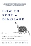 How to spot a dinosaur, or, How to survive and thrive in the workplace