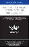 The Impact of Recent Health Care Law Developments: Leading Lawyers on Navigating Changes, Overcoming Challenges, and Advising Clients in a New Legal Environment (Inside the Minds)