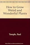 How to grow weird and wonderful plants