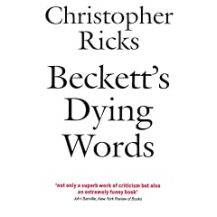 Beckett's Dying Words: The Clarendon Lectures 1990 (Clarendon Lectures in English)