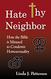 Hate Thy Neighbor: How the Bible is Misused to Condemn Homosexuality