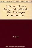 Labour of love : the story of the world's first surrogate grandmother