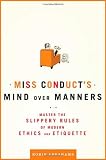 Miss Conduct's Mind over Manners: Master the Slippery Rules of Modern Ethics and Etiquette