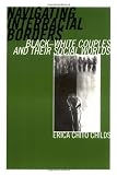 Navigating Interracial Borders: Black-White Couples and Their Social Worlds
